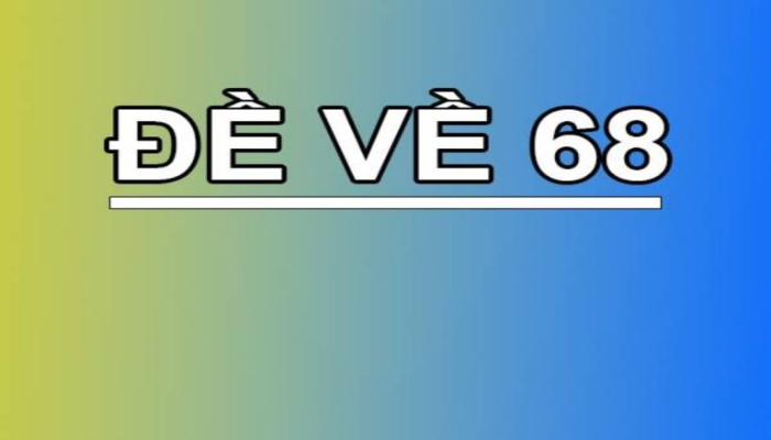 Soi cầu dự đoán khi đề về 68